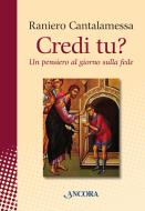 Ebook Credi tu? Un pensiero al giorno sulla fede di Cantalamessa Raniero edito da Ancora