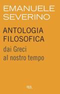 Ebook Antologia filosofica di Severino Emanuele edito da BUR