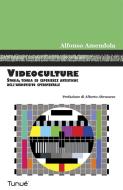 Ebook Videoculture. Storia, teorie ed esperienze artistiche dell'audiovisivo sperimentale di Amendola Alfonso edito da Tunué