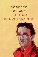 Ebook L’ultima conversazione di Bolaño Roberto edito da SUR