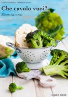 Ebook Che cavolo vuoi? Ricette del cavolo di Roberto Russo, Natale Fioretto edito da Graphe.it edizioni