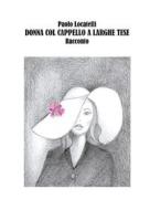 Ebook Donna col cappello a larghe tese di Paolo Locatelli edito da Paolo Locatelli