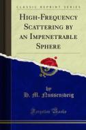 Ebook High-Frequency Scattering by an Impenetrable Sphere di H. M. Nussenzveig edito da Forgotten Books