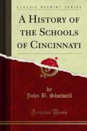 Ebook A History of the Schools of Cincinnati di John B. Shotwell edito da Forgotten Books