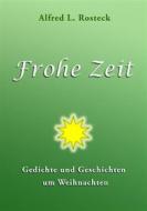 Ebook Frohe Zeit di Alfred L. Rosteck edito da Books on Demand