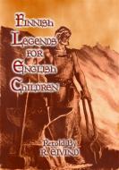 Ebook FINNISH LEGENDS for ENGLISH CHILDREN di Anon E. Mouse, Retold by R. Eivind edito da Abela Publishing