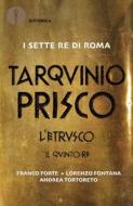 Ebook Tarquinio Prisco - L'etrusco di Tortoreto Andrea, Forte Franco, Fontana Lorenzo edito da Mondadori