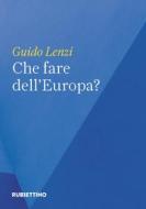 Ebook Che fare dell’Europa? di Guido Lenzi edito da Rubbettino Editore