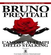 Ebook L’Amore ai Tempi dello Stalking di Bruno Previtali edito da Cavinato Editore