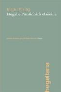 Ebook Hegel e l&apos;antichità classica di Klaus Düsing edito da Istituto Italiano per gli Studi Filosofici