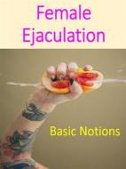 Ebook Basic Notionts of Female Ejaculation di Ang. Corsex edito da AnCo