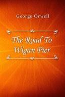 Ebook The Road To Wigan Pier di George Orwell edito da Classica Libris
