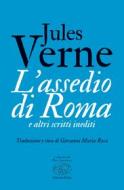 Ebook L’assedio di Roma e altri scritti inediti di Verne Jules edito da Edizioni Clichy