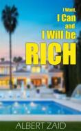 Ebook I Want, I Can And I Will Be Rich di Albert Zaid edito da Babelcube Inc.