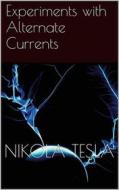 Ebook Experiments with Alternate Currents di Nikola Tesla edito da Books on Demand