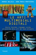 Ebook Le arti multimediali digitali di Andrea Balzola, Annamaria Monteverdi edito da Garzanti