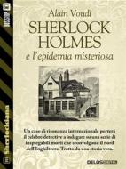 Ebook Sherlock Holmes e l'epidemia misteriosa di Alain Voudì edito da Delos Digital