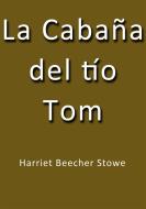 Ebook La cabaña del tio Tom di Harriet Beecher Stowe, Harriet Beecher STOWE edito da Harriet Beecher Stowe