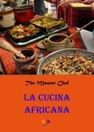 Ebook La Cucina Africana di The Master Chef edito da Edizioni R.E.I.