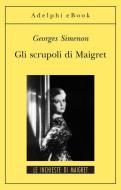 Ebook Gli scrupoli di Maigret di Georges Simenon edito da Adelphi