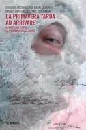 Ebook La primavera tarda ad arrivare di Eugenio Arcidiacono, Camilla Conti, Marco Gentile, Luciano Scalettari edito da Mimesis Edizioni