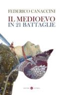 Ebook Il Medioevo in 21 battaglie di Federico Canaccini edito da Editori Laterza