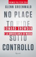 Ebook No Place to Hide - Sotto controllo di Greenwald Glenn edito da Rizzoli