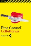 Ebook Colluttorius di Pino Cacucci edito da Zoom Feltrinelli