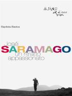 Ebook José Saramago. Un ritratto appassionato di Baptista-Bastos edito da L'Asino d'oro