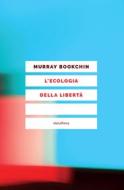 Ebook L'ecologia della libertà di Bookchin Murray edito da Eleuthera