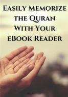 Ebook Easily Memorize the Quran With Your eBook Reader di Abu Ammaar edito da Al-Jannat Publications