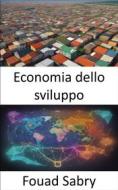 Ebook Economia dello sviluppo di Fouad Sabry edito da Un Miliardo Di Ben Informato [Italian]