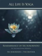 Ebook All Life Is Yoga: Remembrance of Sri Aurobindo (3) di Sri Aurobindo, The (d.i. Mira Alfassa) Mother edito da Sri Aurobindo Digital Edition