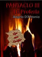 Ebook Pàntaclo III - La Profezia di Angelo D'Antonio edito da Angelo D'Antonio
