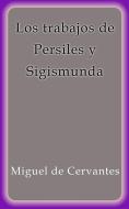 Ebook Los trabajos de Persiles y Sigismunda di Miguel de Cervantes edito da Publisher s24616