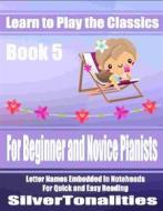 Ebook Learn to Play the Classics Book 5 di Silvertonalities edito da SilverTonalities