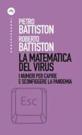 Ebook La Matematica del virus di Roberto Battiston, Pietro Battiston edito da Castelvecchi