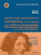 Ebook Scritti sulla situazione in Germania e le origini del totalitarismo di Simone Weil, Giuseppe Gagliano edito da goWare