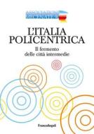 Ebook L'Italia policentrica di Associazione Mecenate 90 edito da Franco Angeli Edizioni