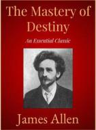 Ebook The Mastery of Destiny di James Allen edito da Andura Publishing