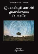 Ebook Quando gli antichi guardavano le stelle di Maria Grazia Lopardi edito da Edizioni Arkeios