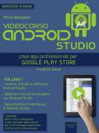 Ebook Videocorso Android Studio. Volume 1 di Mirco Baragiani edito da Area51 Publishing