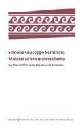 Ebook Materia senza materialismo di Simone G. Seminara edito da Istituto Italiano per gli Studi Filosofici