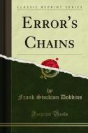 Ebook Error's Chains di Frank Stockton Dobbins edito da Forgotten Books