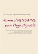 Ebook Menus d&apos;automne pour l&apos;hypothyroïdie di Cedric Menard edito da Books on Demand