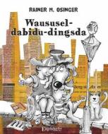Ebook Waususel-dabidu-dingsda di Rainer M. Osinger edito da Engelsdorfer Verlag