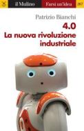 Ebook 4.0 La nuova rivoluzione industriale di Patrizio Bianchi edito da Società editrice il Mulino, Spa