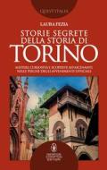 Ebook Storie segrete della storia di Torino di Laura Fezia edito da Newton Compton Editori