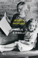 Ebook Figlie e ribelli di Mitford Jessica edito da BUR