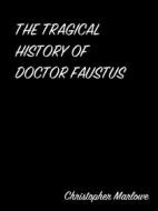 Ebook The Tragical History Of Doctor Faustus di Christopher Marlowe edito da arslan